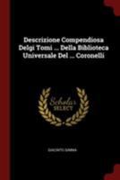 Descrizione Compendiosa Delgi Tomi ... Della Biblioteca Universale Del ... Coronelli 1021775134 Book Cover