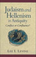 Judaism and Hellenism in Antiquity: Conflict or Confluence? 1565634888 Book Cover