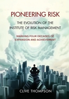Pioneering Risk: The Evolution of the Institute of Risk Management (Clive Thompson) 1068215364 Book Cover