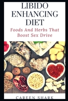 Libido Enhancing Diet: Foods And Herbs That Boost Sex Drive B09HG58P1H Book Cover