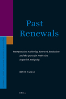 Past Renewals: Interpretative Authority, Renewed Revelation and the Quest for Perfection in Jewish Antiquity 900418046X Book Cover