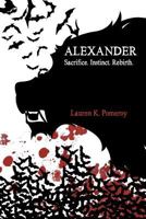 Alexander: Sacrifice. Instinct. Rebirth. 147004966X Book Cover