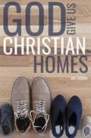 God Give Us Christian Homes 1620800497 Book Cover