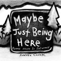 Maybe Just Being Here: Poems From In Between 1790663296 Book Cover