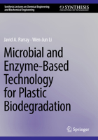 Microbial and Enzyme Based Technology for Plastic Biodegradation (Synthesis Lectures on Chemical Engineering and Biochemical Engineering) 303184436X Book Cover