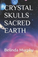 Crystal Skulls Sacred Earth B0CSXMXD2H Book Cover