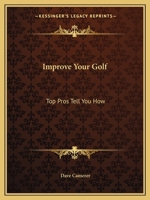 Improve Your Golf: Top Pros Tell You How 0548386234 Book Cover