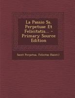 La Passio Ss. Perpetuae Et Felicitatis... 1019347465 Book Cover