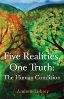 Five Realities, One Truth: The Human Condition 0987593862 Book Cover