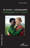 IA, écrans + photographie: Photography, AI + screen (Retina.Création) (French Edition) 2336448890 Book Cover
