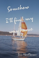 Somehow I'll Find My Way Home 1038342317 Book Cover