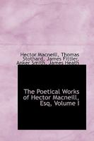 The Poetical Works of Hector Macneill, Esq., Vol. 1 (Classic Reprint) 1275716423 Book Cover