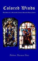 Colored Winds: The Story of a Sixteenth Century Stained Glass Family 1418435201 Book Cover