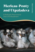 Merleau-Ponty and Utpaladeva: A Radically Phenomenal View of Embodiment 1350456500 Book Cover