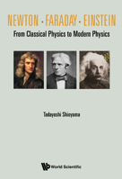Newton . Faraday . Einstein: From Classical Physics to Modern Physics 9811235678 Book Cover