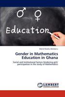 Gender in Mathematics Education in Ghana: Social and Institutional factors hindering girls' participation in the study of Mathematics 3659209309 Book Cover