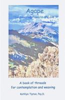 Agape: A Book of Threads for Contemplation and Weaving 1542824869 Book Cover