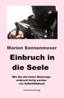 Einbruch in die Seele: Wie Sie mit einem Wohnungseinbruch fertig werden 1512259780 Book Cover