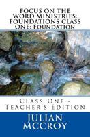 Focus on the Word Ministries: Foundations Class One: Foundation: Class One - Teacher's Edition 1979214603 Book Cover