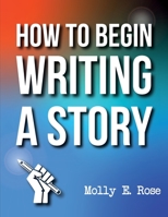 How To Begin Writing A Story B084P858LS Book Cover