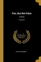 Fair, But Not False: A Novel, Volume III 124148645X Book Cover