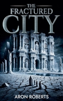 The Fractured City (Cities of Stone) B0FCS2K38L Book Cover