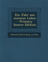 Ein Jahr aus meinem Leben - Primary Source Edition 1018639861 Book Cover