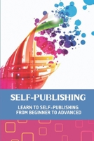 Self-Publishing: Learn To Self-Publishing From Beginner To Advanced: Creatspace Publishing B09BM8GC87 Book Cover