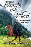Tracks of the Wind: Colorado Trilogy - Book Three 1542348366 Book Cover