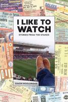 I Like To Watch: Stories From The Stands 0648024601 Book Cover