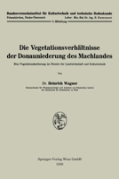 Die Vegetationsverhältnisse der Donauniederung des Machlandes: Eine Vegetationskartierung im Dienste der Landwirtschaft und Kulturtechnik 3662239248 Book Cover