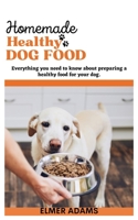 HOME MADE HEALTHY DOG FOOD: Everything You Need to Know About Preparing a Healthy Food for Your Dog B0C9S3GN34 Book Cover