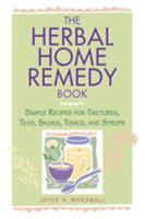 The Herbal Home Remedy Book: Simple Recipes for Tinctures, Teas, Salves, Tonics, and Syrups (Herbal Body) 1580170161 Book Cover