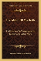 The Metre Of Macbeth: Its Relation To Shakespeare's Earlier And Later Work 054851125X Book Cover