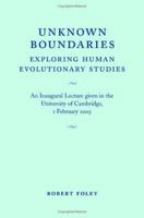 Unknown Boundaries: Exploring Human Evolutionary Studies 0521678781 Book Cover