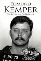 Edmund Kemper: The Life of the Co-Ed Killer (True Crime Book 2) 1981660488 Book Cover