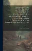 Geschichte der allgemeineren Europäischen Staatshändel des vorigen und jetzigen Jahrhunderts im Grundrisse als der Europäischen Geschichte. 1020959436 Book Cover