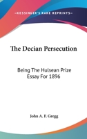 The Decian Persecution: Being The Hulsean Prize Essay For 1896 9353972035 Book Cover