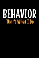 Behavior: That's What I Do: Behavior Analyst Notebook Gift For Board Certified Behavior Analysis BCBA Specialist, BCBA-D ABA BCaBA RBT (Dot Grid 120 Pages - 6 x 9) 1706166680 Book Cover