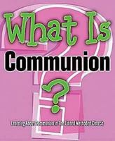 What Is Communion?: Learning about Communion in the United Methodist Church 0687493374 Book Cover