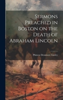 Sermons Preached in Boston on the Death of Abraham Lincoln 1019433809 Book Cover