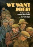 We Want Jobs!: A Story of the Great Depression (Stories of America) 0811472299 Book Cover
