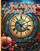Time Travel Coloring Book: Time Travel Coloring Pages For Adults and kids, Awesome Coloring Book for Teens B0CP2ZQ4YJ Book Cover