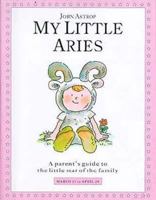 My Little Aries: A Parent's Guide to the Little Star of the Family (Little Stars) 1852305371 Book Cover