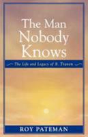 The Man Nobody Knows: The Life and Legacy of B. Traven 0761829733 Book Cover