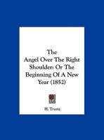 The Angel Over The Right Shoulder: Or The Beginning Of A New Year (1852) 3732636763 Book Cover
