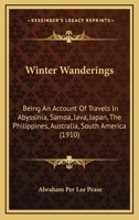 Winter Wanderings: Being An Account Of Travels In Abyssinia, Samoa, Java, Japan, The Philippines, Australia, South America 1167234405 Book Cover