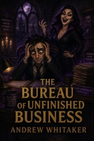 The Bureau of Unfinished Business (The Evershade Chronicles) B0G6SFK24J Book Cover