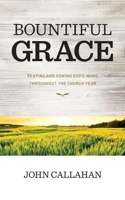 Bountiful Grace: Reaping and Sowing God's Word Throughout the Church Year 1630502154 Book Cover