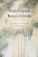 Conscious Boundaries: Guided Journal Practices for Setting Limits 1662930054 Book Cover